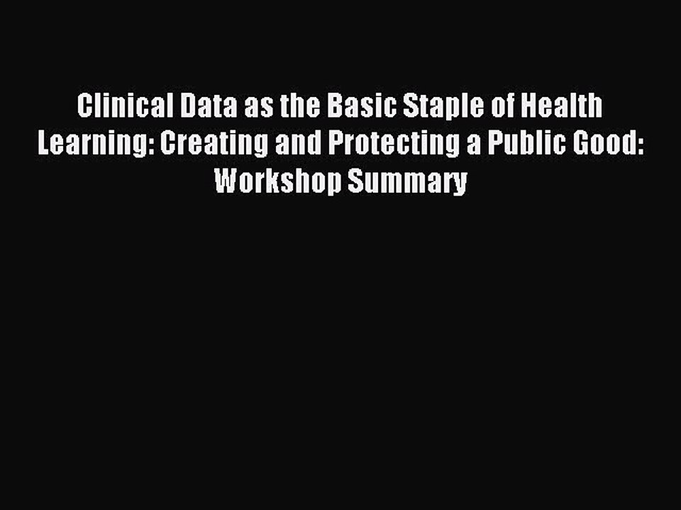 Read Clinical Data as the Basic Staple of Health Learning: Creating and Protecting a Public