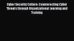 [PDF] Cyber Security Culture: Counteracting Cyber Threats through Organizational Learning and