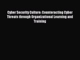 [PDF] Cyber Security Culture: Counteracting Cyber Threats through Organizational Learning and