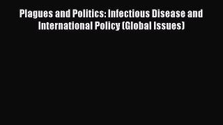 Read Plagues and Politics: Infectious Disease and International Policy (Global Issues) Ebook