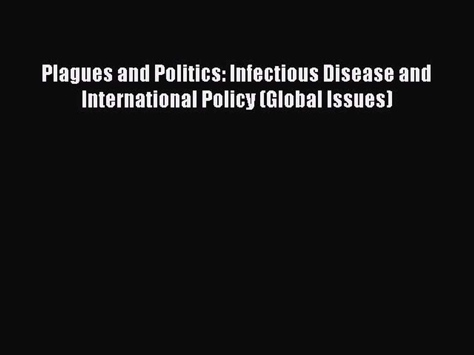 Read Plagues and Politics: Infectious Disease and International Policy (Global Issues) Ebook
