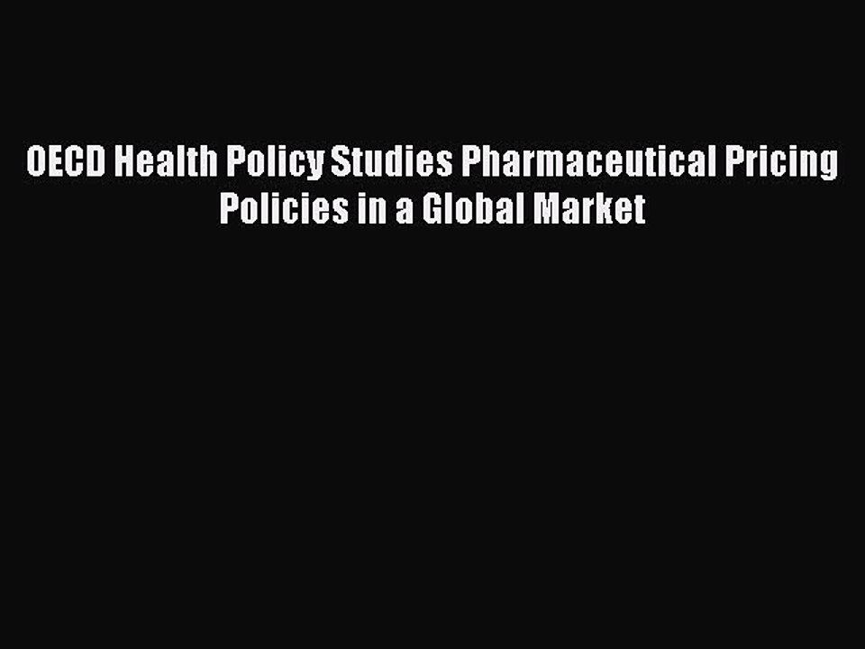 Read OECD Health Policy Studies Pharmaceutical Pricing Policies in a Global Market Ebook Free