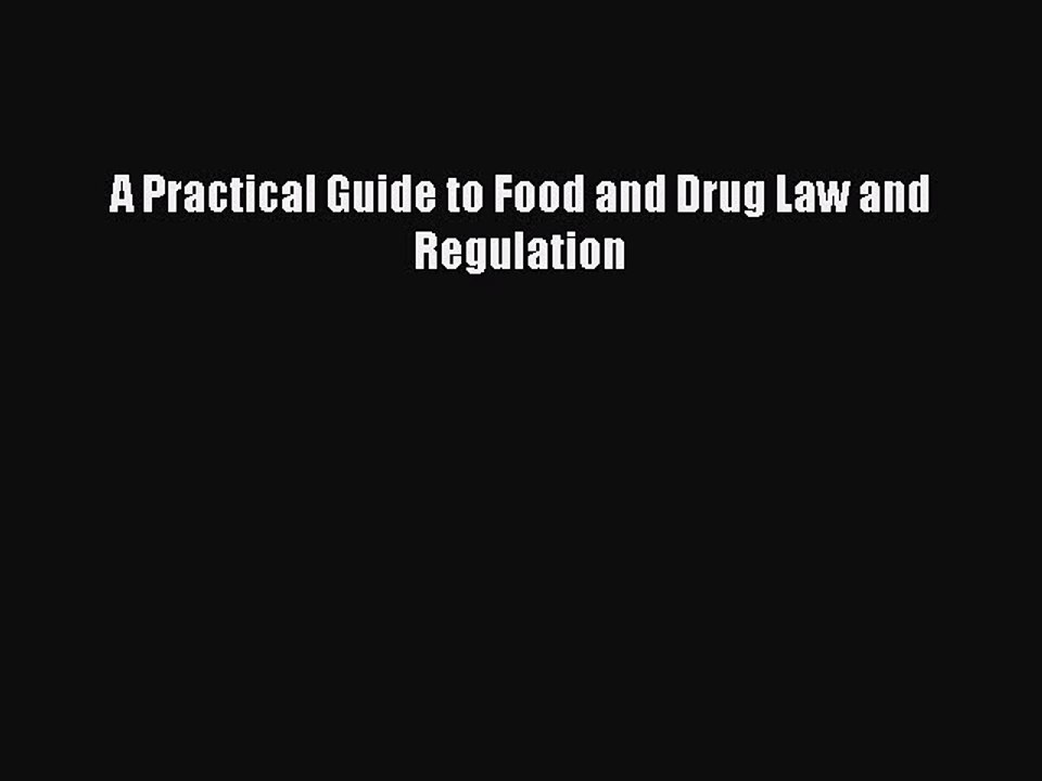 Download A Practical Guide to Food and Drug Law and Regulation PDF Free