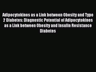 Read Adipocytokines as a Link between Obesity and Type 2 Diabetes: Diagnostic Potential of
