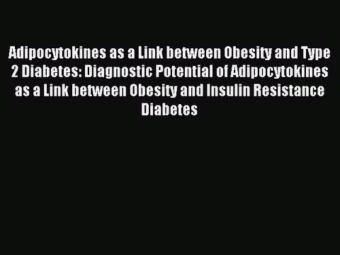 Read Adipocytokines as a Link between Obesity and Type 2 Diabetes: Diagnostic Potential of