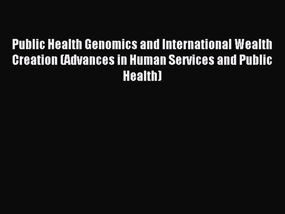 Download Public Health Genomics and International Wealth Creation (Advances in Human Services