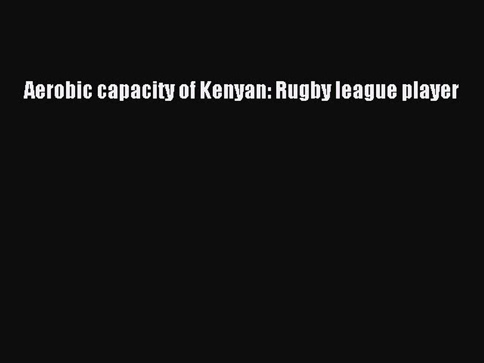 Read Aerobic capacity of Kenyan: Rugby league player Ebook Free