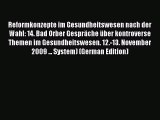 Download Reformkonzepte im Gesundheitswesen nach der Wahl: 14. Bad Orber GesprÃ¤che Ã¼ber kontroverse