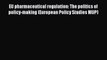 Read EU pharmaceutical regulation: The politics of policy-making (European Policy Studies MUP)