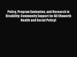 Read Policy Program Evaluation and Research in Disability: Community Support for All (Haworth
