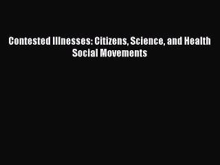 Download Contested Illnesses: Citizens Science and Health Social Movements PDF Free