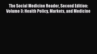 Read The Social Medicine Reader Second Edition: Volume 3: Health Policy Markets and Medicine