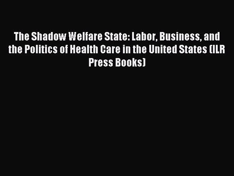 Read The Shadow Welfare State: Labor Business and the Politics of Health Care in the United