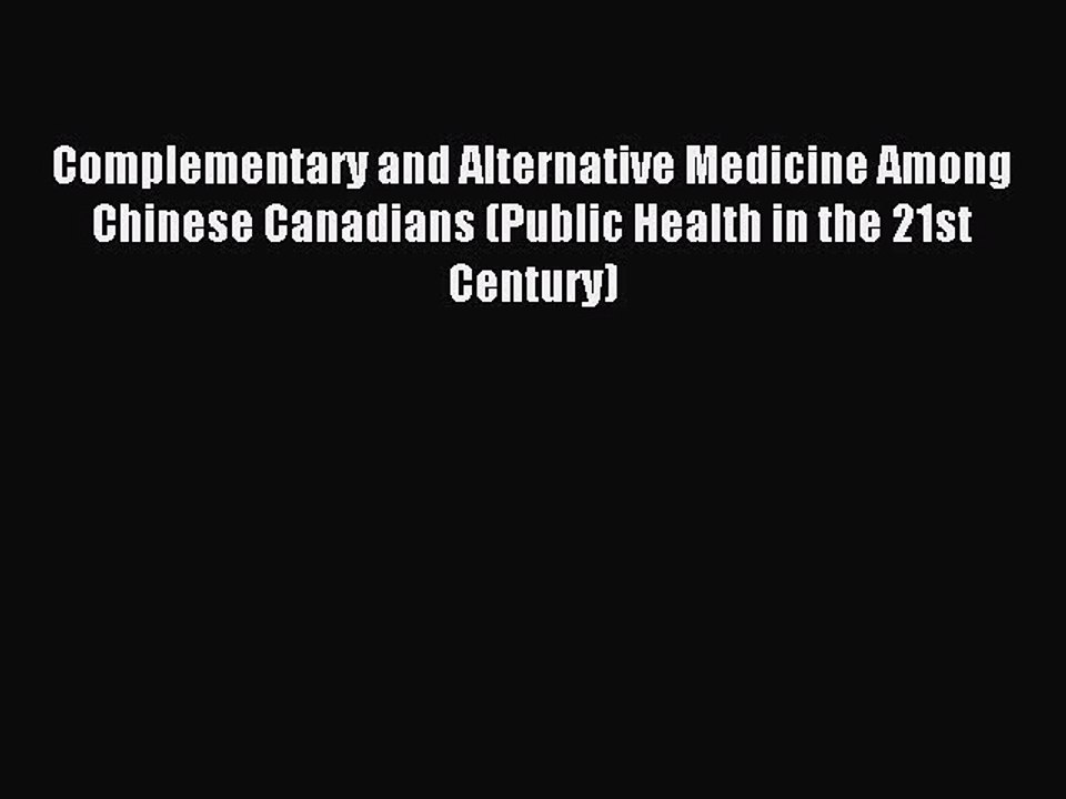Read Complementary and Alternative Medicine Among Chinese Canadians (Public Health in the 21st