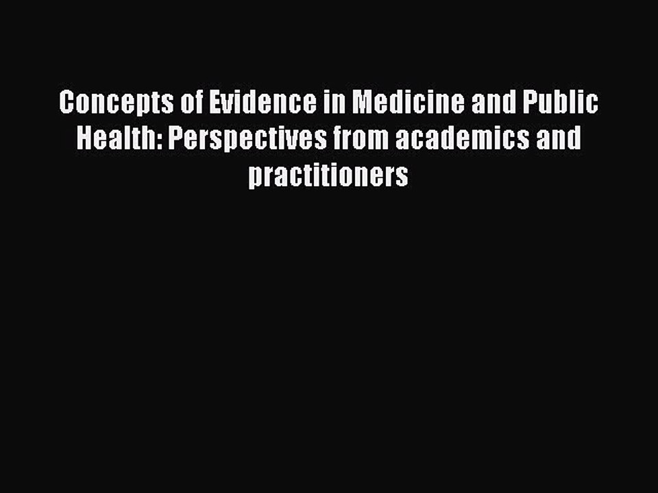 Read Concepts of Evidence in Medicine and Public Health: Perspectives from academics and practitioners