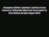 Read Contagious Divides: Epidemics and Race in San Francisco's Chinatown (American Crossroads)