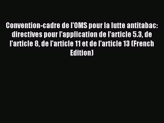 Read Convention-cadre de l'OMS pour la lutte antitabac: directives pour l'application de l'article
