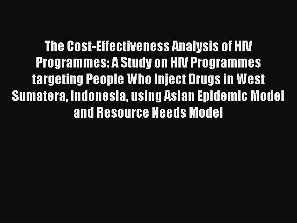 Read The Cost-Effectiveness Analysis of HIV Programmes: A Study on HIV Programmes targeting