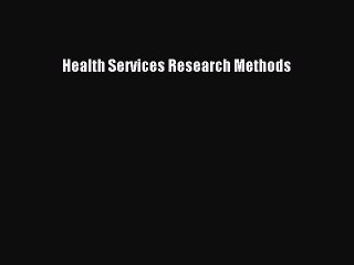 Download Health Services Research Methods Ebook Free