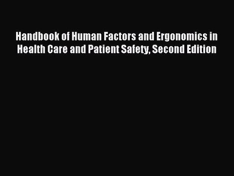 Read Handbook of Human Factors and Ergonomics in Health Care and Patient Safety Second Edition