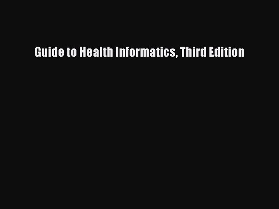 Download Guide to Health Informatics Third Edition Ebook Online