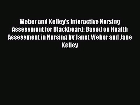 Read Weber and Kelley's Interactive Nursing Assessment for Blackboard: Based on Health Assessment