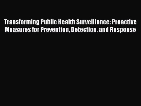 Download Transforming Public Health Surveillance: Proactive Measures for Prevention Detection