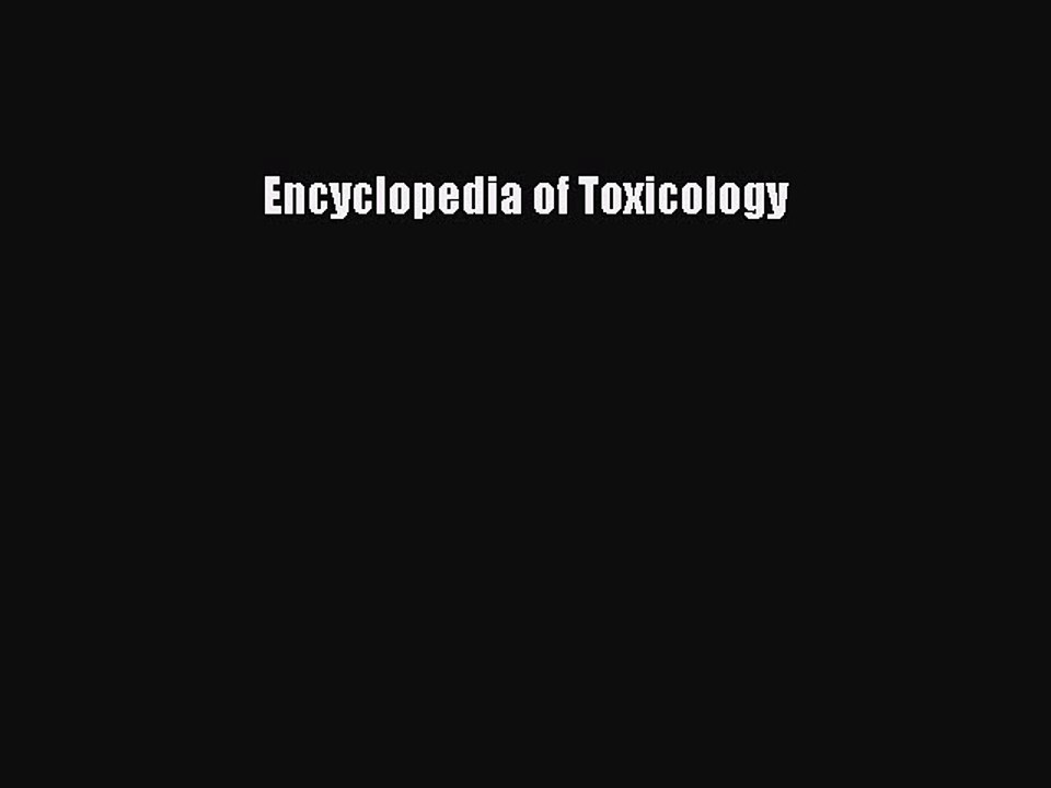 Read Encyclopedia of Toxicology Ebook Free