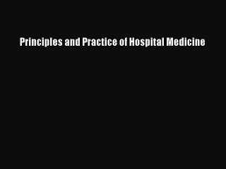 Read Principles and Practice of Hospital Medicine Ebook Free