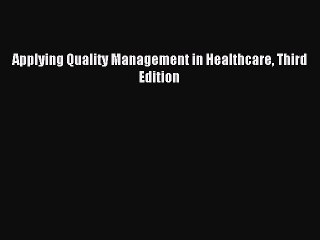 Read Applying Quality Management in Healthcare Third Edition Ebook Free