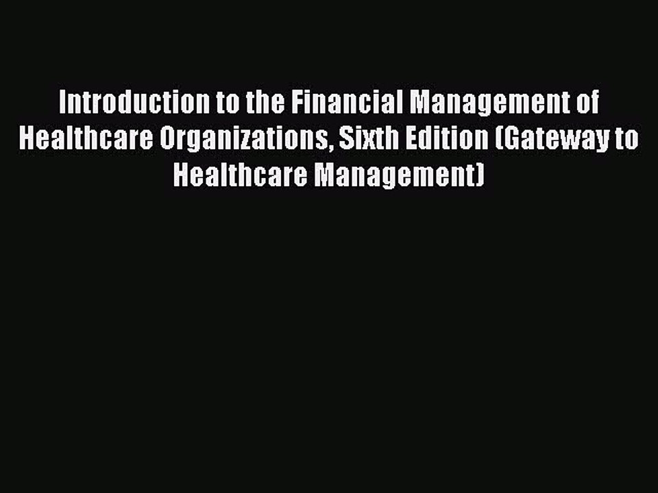 Read Introduction to the Financial Management of Healthcare Organizations Sixth Edition (Gateway