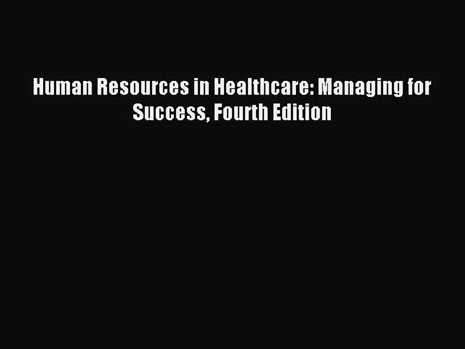 Read Human Resources in Healthcare: Managing for Success Fourth Edition Ebook Free