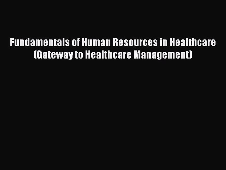 Read Fundamentals of Human Resources in Healthcare (Gateway to Healthcare Management) Ebook