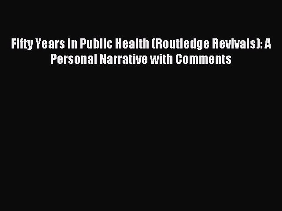 Read Fifty Years in Public Health (Routledge Revivals): A Personal Narrative with Comments