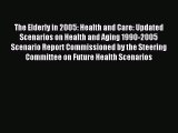 Read The Elderly in 2005: Health and Care: Updated Scenarios on Health and Aging 1990-2005