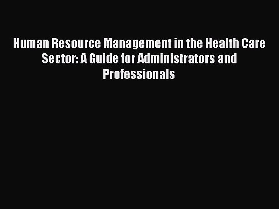Read Human Resource Management in the Health Care Sector: A Guide for Administrators and Professionals