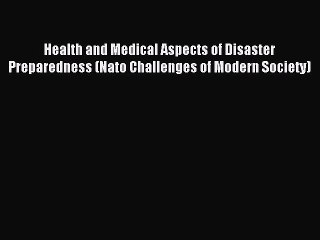 Download Health and Medical Aspects of Disaster Preparedness (Nato Challenges of Modern Society)