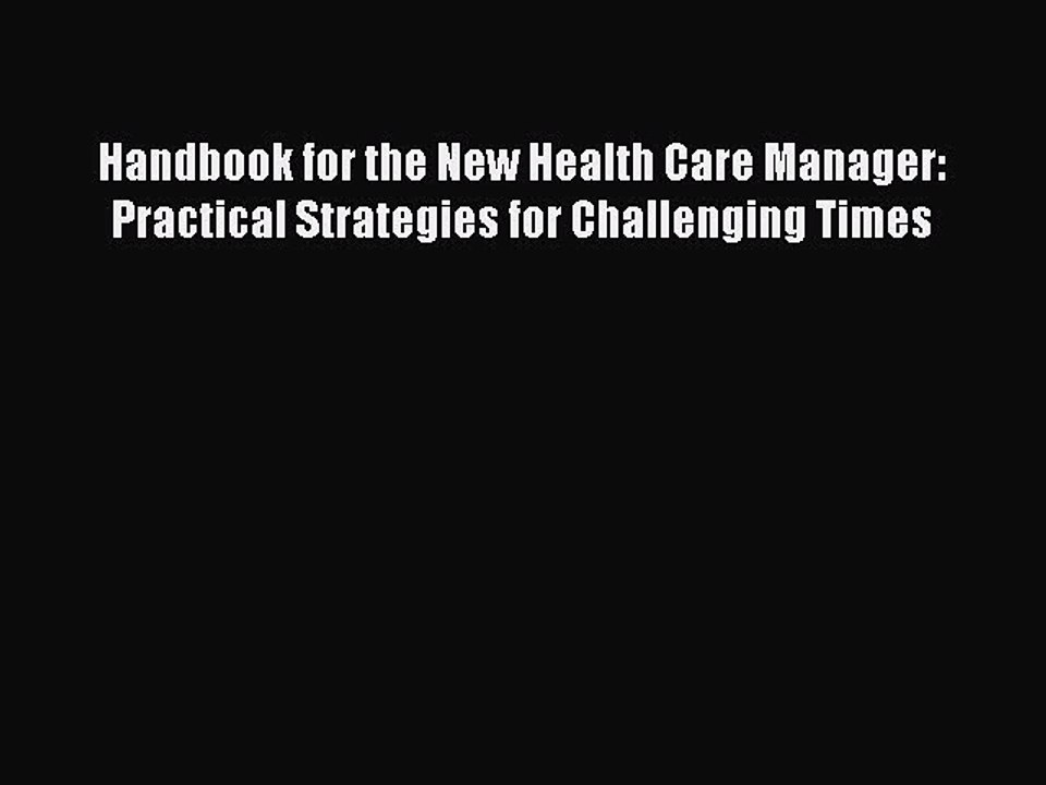 Read Handbook for the New Health Care Manager: Practical Strategies for Challenging Times Ebook