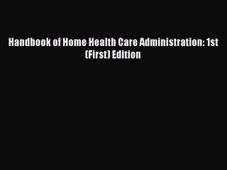 Read Handbook of Home Health Care Administration: 1st (First) Edition Ebook Free