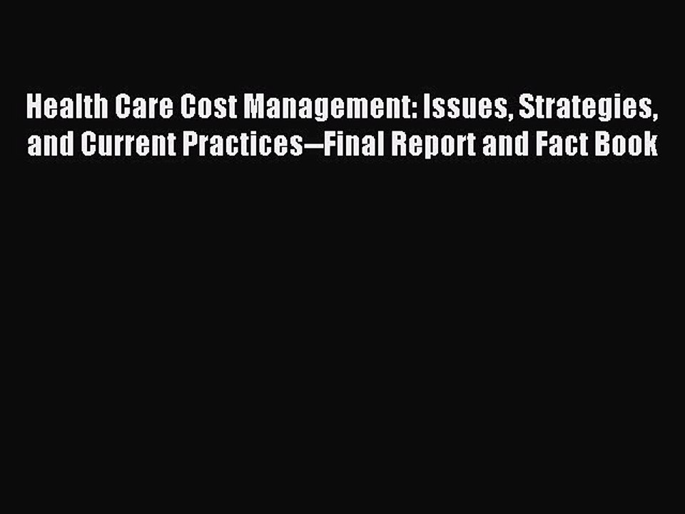 Read Health Care Cost Management: Issues Strategies and Current Practices--Final Report and