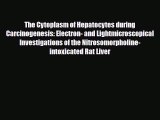 Read The Cytoplasm of Hepatocytes during Carcinogenesis: Electron- and Lightmicroscopical Investigations