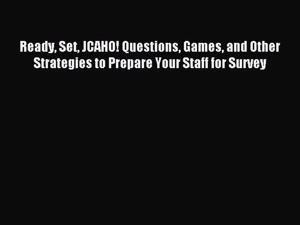 Read Ready Set JCAHO! Questions Games and Other Strategies to Prepare Your Staff for Survey