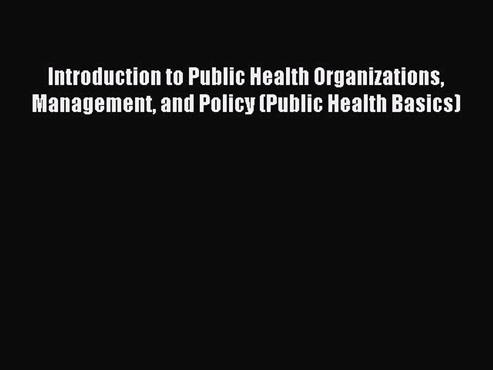 Read Introduction to Public Health Organizations Management and Policy (Public Health Basics)
