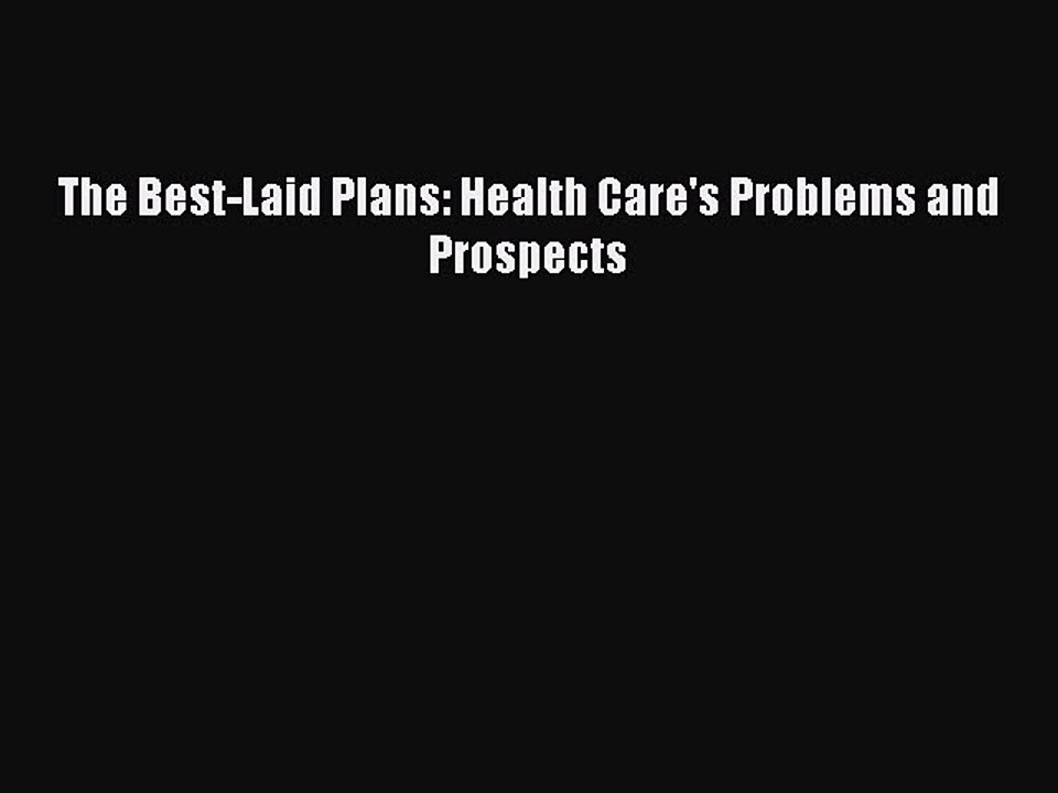 Read The Best-Laid Plans: Health Care's Problems and Prospects Ebook Free