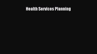 Read Health Services Planning PDF Free