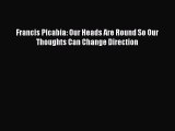 Download Francis Picabia: Our Heads Are Round So Our Thoughts Can Change Direction Ebook Free