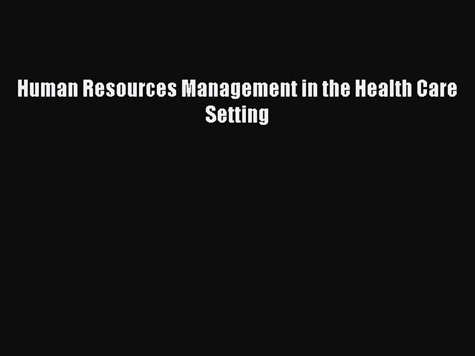 Read Human Resources Management in the Health Care Setting Ebook Free