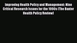 Read Improving Health Policy and Management: Nine Critical Research Issues for the 1990s (The