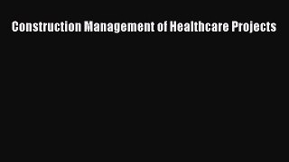 Read Construction Management of Healthcare Projects PDF Free