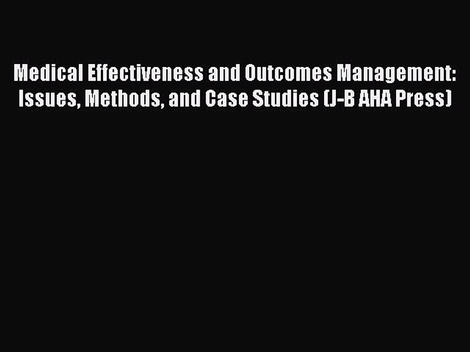 Read Medical Effectiveness and Outcomes Management: Issues Methods and Case Studies (J-B AHA